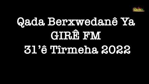 Çalakiya Girê FM 31'ê Tîrmeha 2022