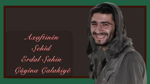 Axaftinên Şehîd Erdal Şahin Çûyîna Çalakiyê